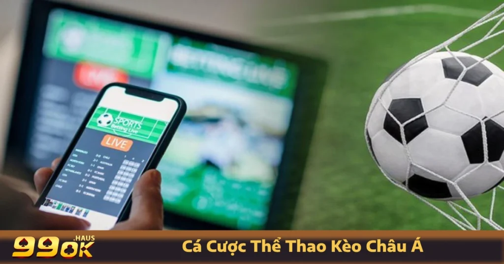 Cá Cược Thể Thao Kèo Châu Á - Hình Thức Cược Có Tại 99OK 1 Các loại kèo Châu Á phổ biến tại 99OK