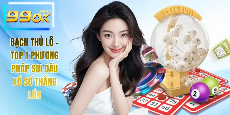 Bạch Thủ Lô - Top 1 Phương Pháp Soi Cầu Xổ Số Thắng Lớn 1 Bạch thủ lô