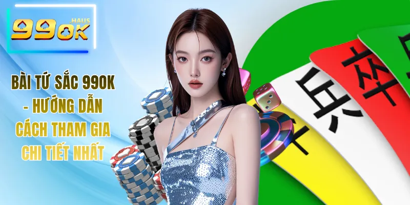 Bài Tứ Sắc 99OK - Hướng Dẫn Cách Tham Gia Chi Tiết Nhất 1 Bài Tứ Sắc