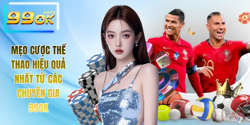 Mẹo Cược Thể Thao Hiệu Quả Nhất Từ Các Chuyên Gia 99OK 1 Mẹo Cược Thể Thao